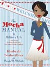 The Mocha Manual to Military Life: Savvy Guide for Wives, Girlfriends, and Female Service Members